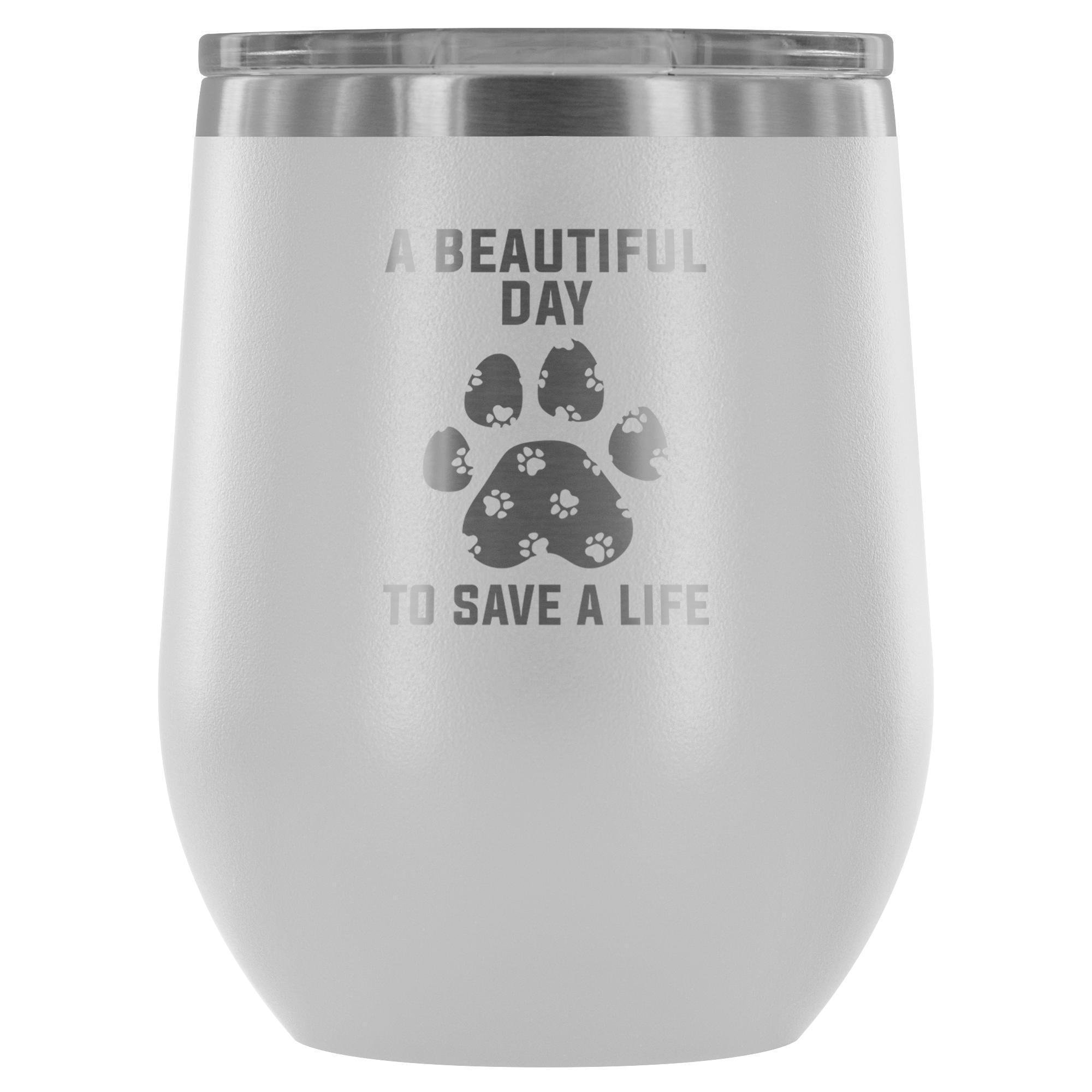 A Beautiful Day to Save a Life 12oz Stainless Steel Wine Tumbler