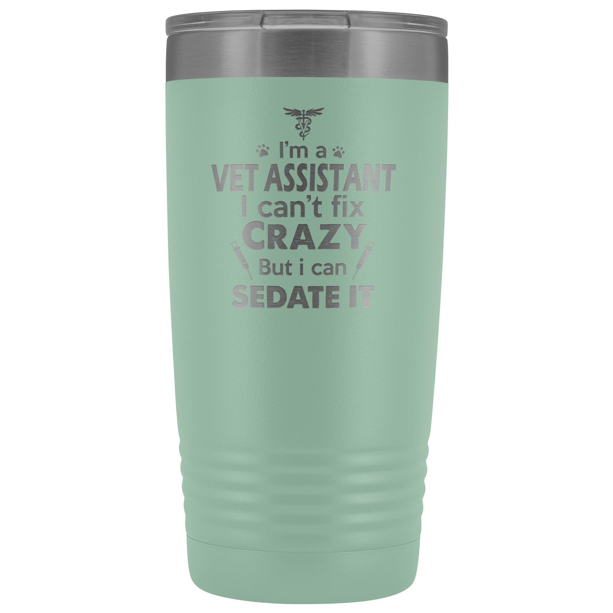 I'm a Vet Assistant I Can't Fix Crazy 20oz Vacuum Tumbler