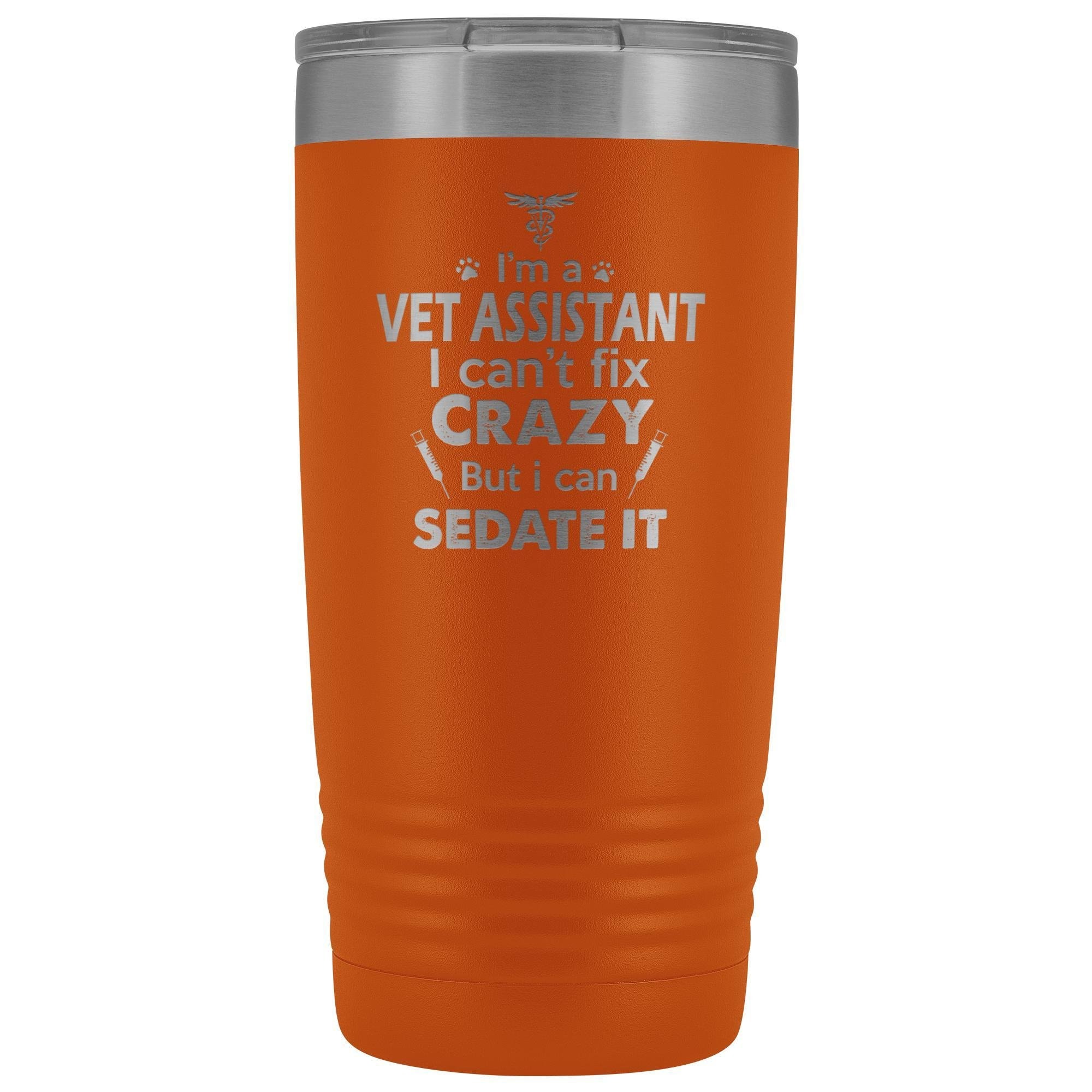 I'm a Vet Assistant I Can't Fix Crazy 20oz Vacuum Tumbler