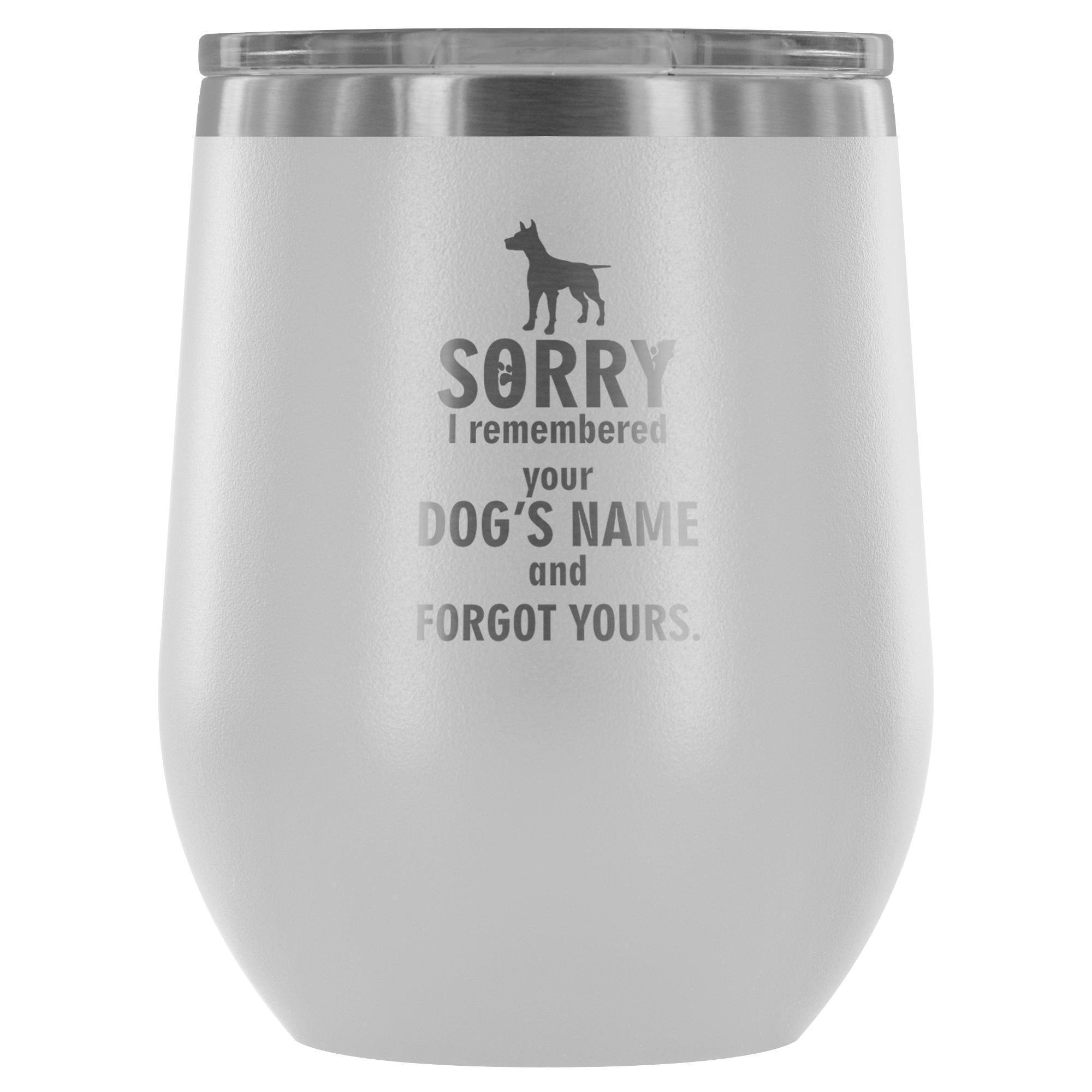 Sorry I Remembered Your Dogs Name Vet Tech 12oz Stainless Steel Wine Tumbler