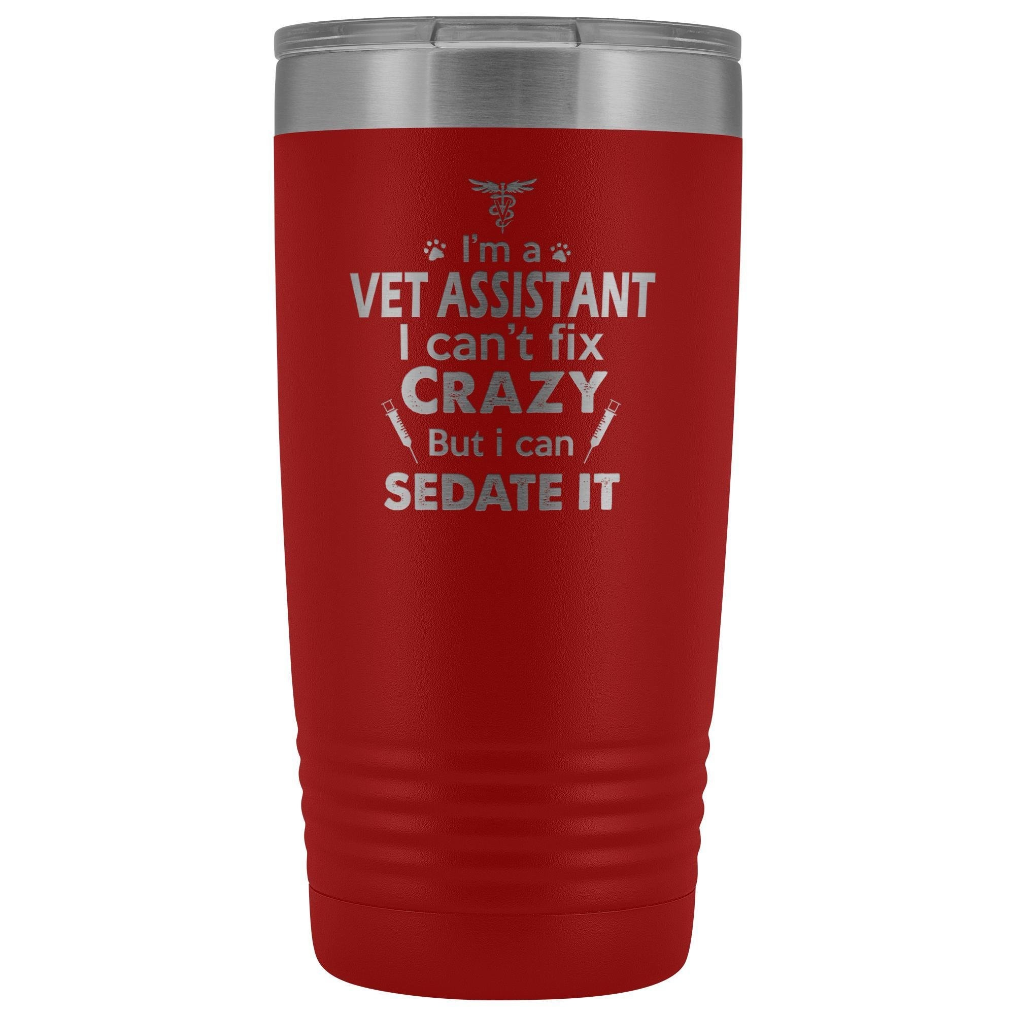 I'm a Vet Assistant I Can't Fix Crazy 20oz Vacuum Tumbler