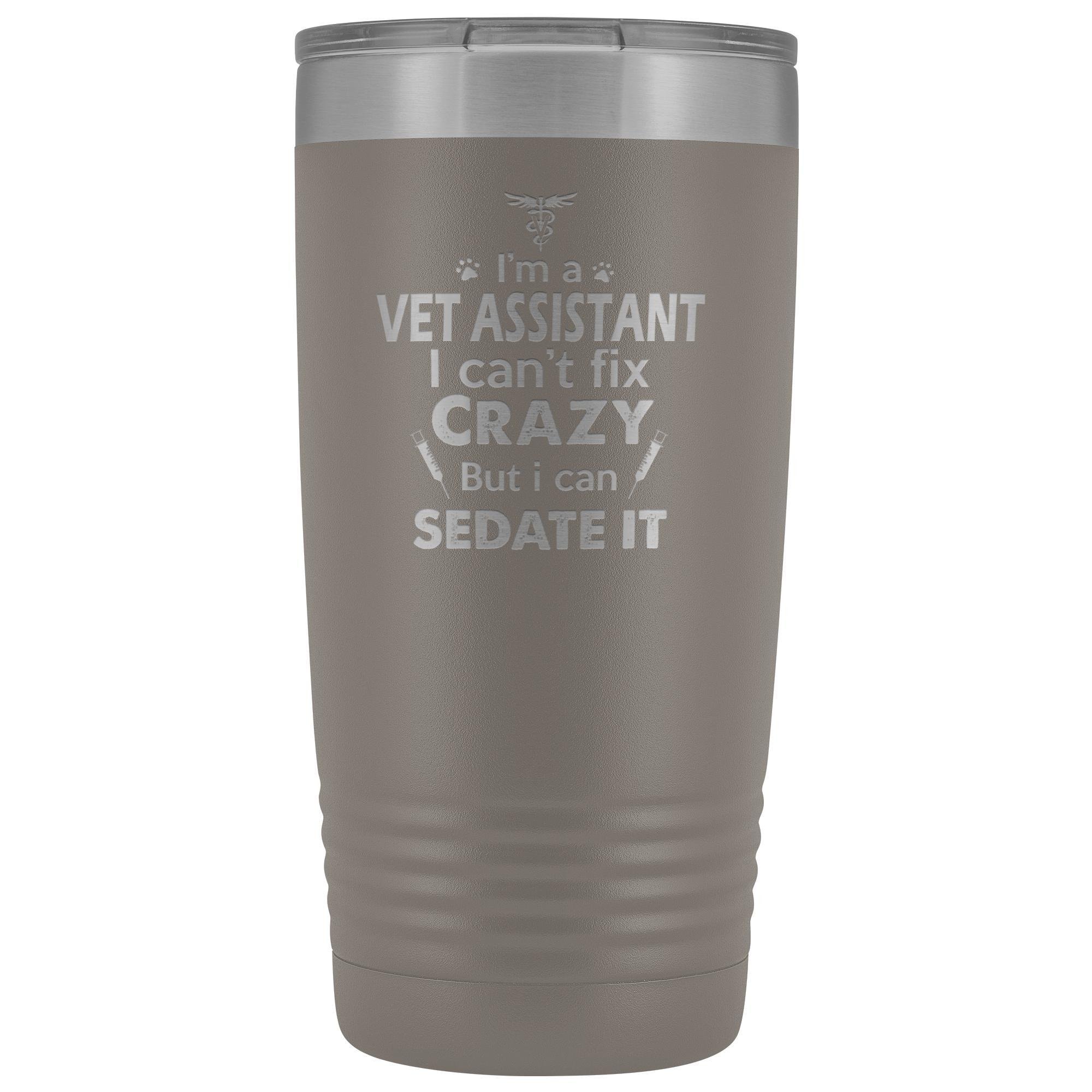 I'm a Vet Assistant I Can't Fix Crazy 20oz Vacuum Tumbler