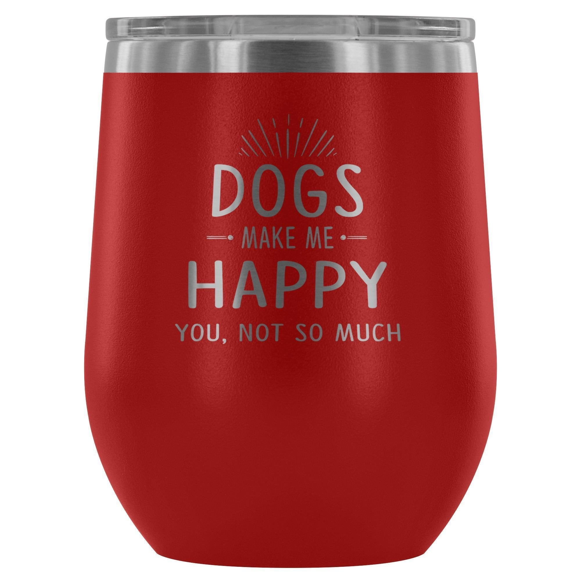 Dog Make Me Happy You Not So Much 12oz Stainless Steel Wine Tumbler